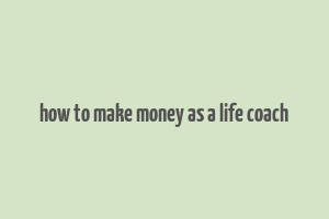 how to make money as a life coach