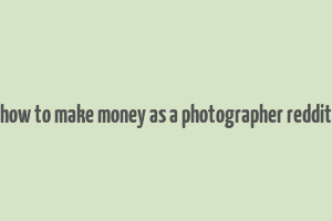 how to make money as a photographer reddit