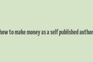 how to make money as a self published author