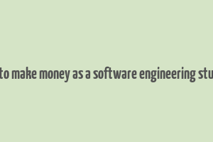 how to make money as a software engineering student