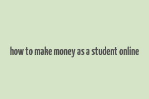 how to make money as a student online