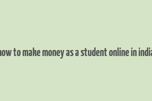 how to make money as a student online in india