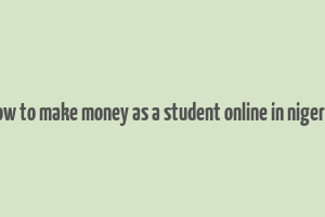 how to make money as a student online in nigeria