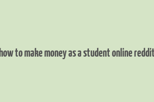 how to make money as a student online reddit