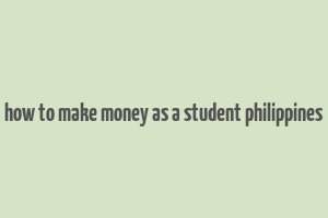 how to make money as a student philippines