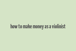 how to make money as a violinist