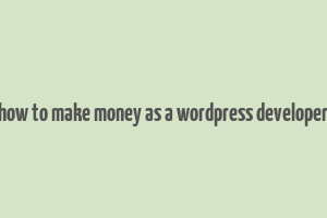 how to make money as a wordpress developer