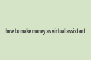 how to make money as virtual assistant