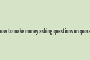 how to make money asking questions on quora