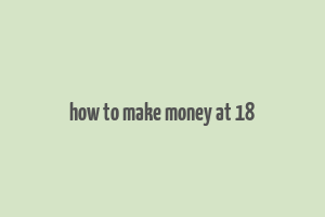 how to make money at 18