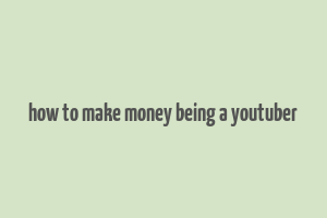 how to make money being a youtuber