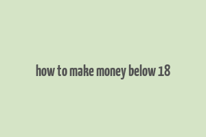 how to make money below 18