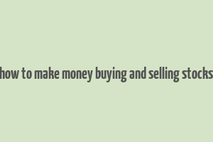 how to make money buying and selling stocks