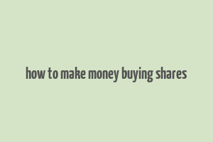 how to make money buying shares