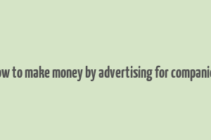 how to make money by advertising for companies