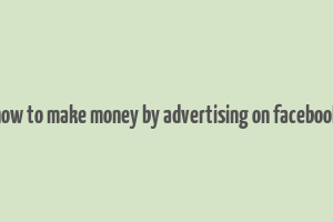 how to make money by advertising on facebook