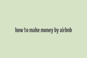 how to make money by airbnb