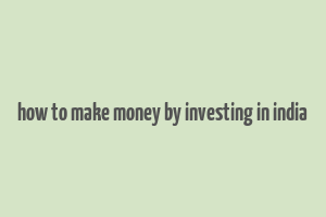 how to make money by investing in india