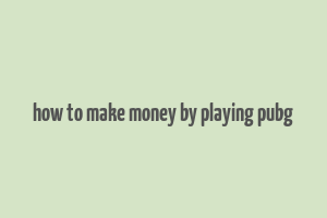 how to make money by playing pubg