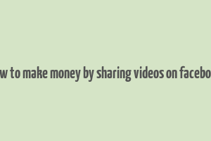 how to make money by sharing videos on facebook