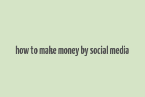 how to make money by social media