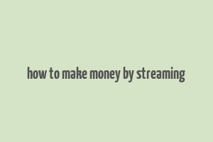 how to make money by streaming