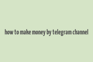 how to make money by telegram channel