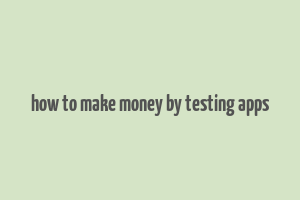 how to make money by testing apps