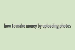 how to make money by uploading photos