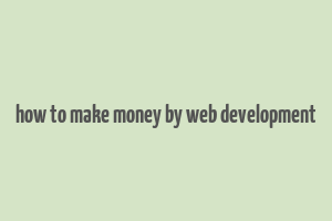 how to make money by web development