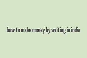 how to make money by writing in india