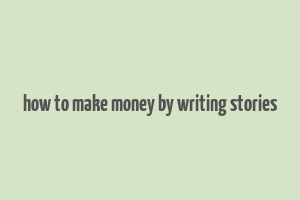 how to make money by writing stories