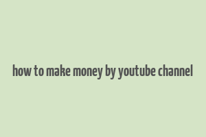 how to make money by youtube channel