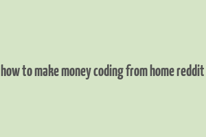 how to make money coding from home reddit