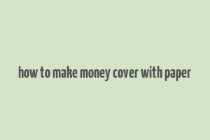 how to make money cover with paper