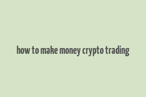 how to make money crypto trading