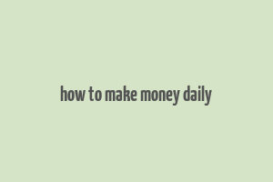 how to make money daily