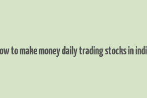 how to make money daily trading stocks in india