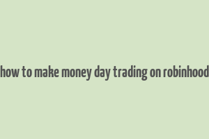 how to make money day trading on robinhood