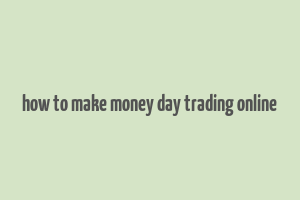 how to make money day trading online