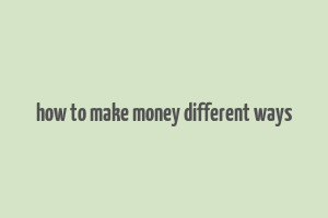 how to make money different ways