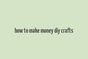 how to make money diy crafts