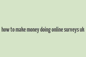 how to make money doing online surveys uk