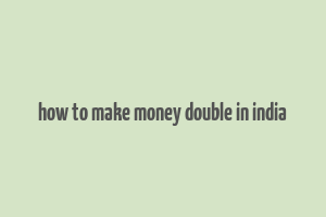 how to make money double in india