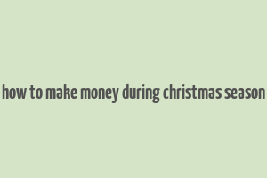 how to make money during christmas season