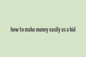 how to make money easily as a kid