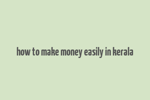 how to make money easily in kerala