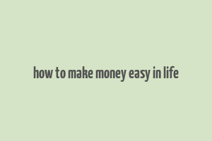 how to make money easy in life