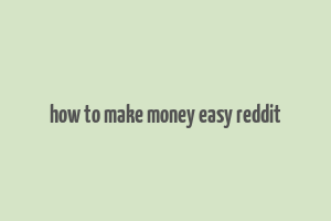 how to make money easy reddit