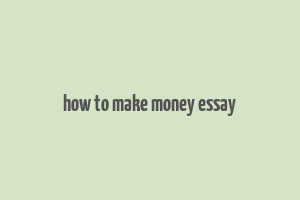 how to make money essay